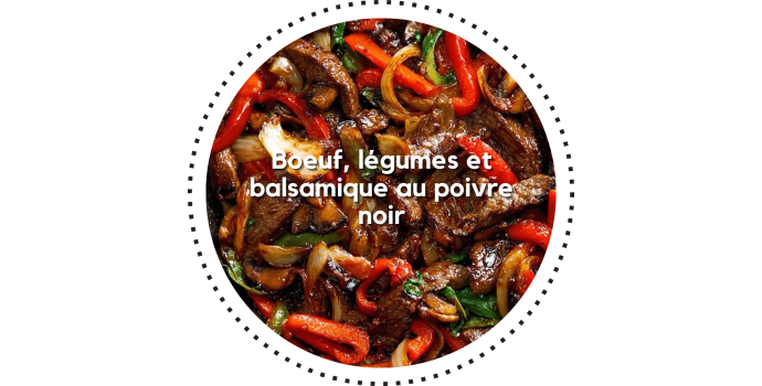 Boeuf, légumes et balsamique au poivre noir